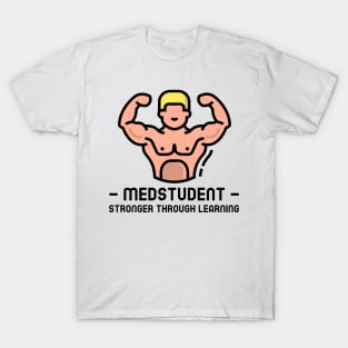 Medstudent Stronger Through Learning - Medical Student In Medschool Funny Gift For Nurse & Doctor Medicine T-Shirt